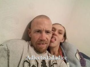 Adiccted2dadicc
