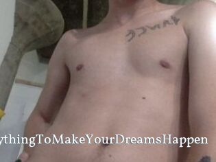 AnythingToMakeYourDreamsHappen