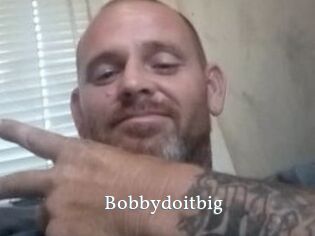 Bobbydoitbig