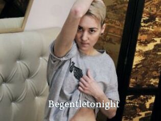 Begentletonight