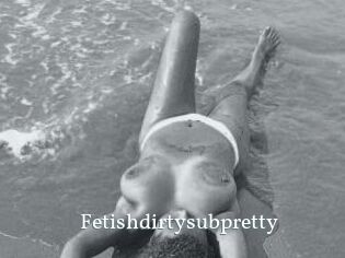 Fetishdirtysubpretty