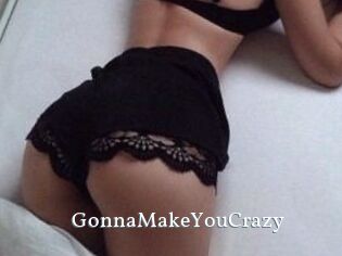GonnaMakeYouCrazy