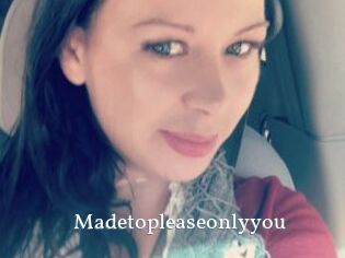Madetopleaseonlyyou