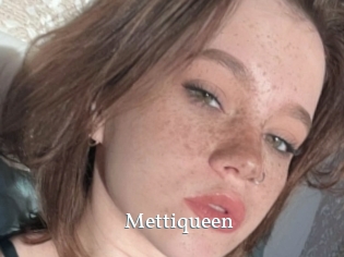 Mettiqueen