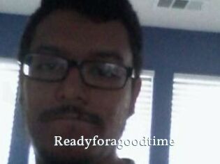 Readyforagoodtime