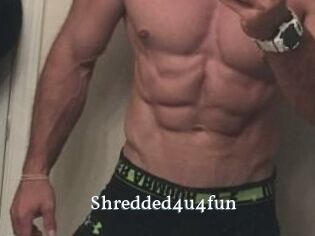 Shredded4u4fun