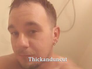 Thickanduncut