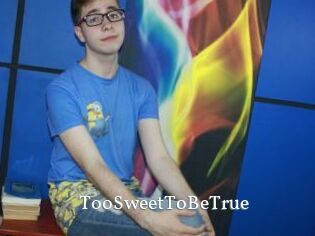TooSweetToBeTrue