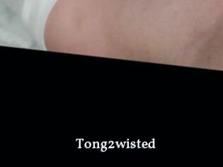 Tong2wisted