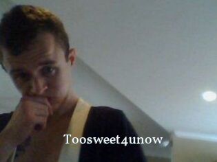 Toosweet4unow