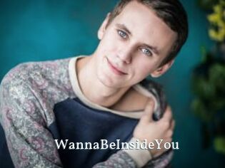 WannaBeInsideYou