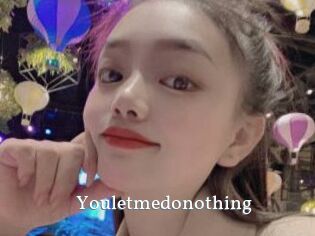 Youletmedonothing