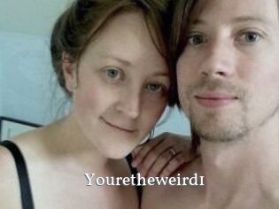 Youretheweird1